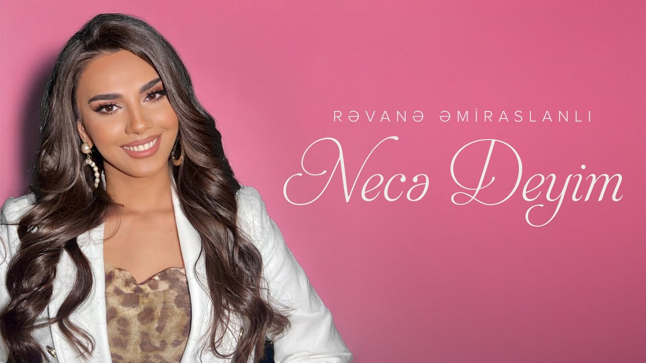 Rəvanə Əmiraslanlı &mdash; Necə Deyim (Rəsmi Musiqi Videosu)