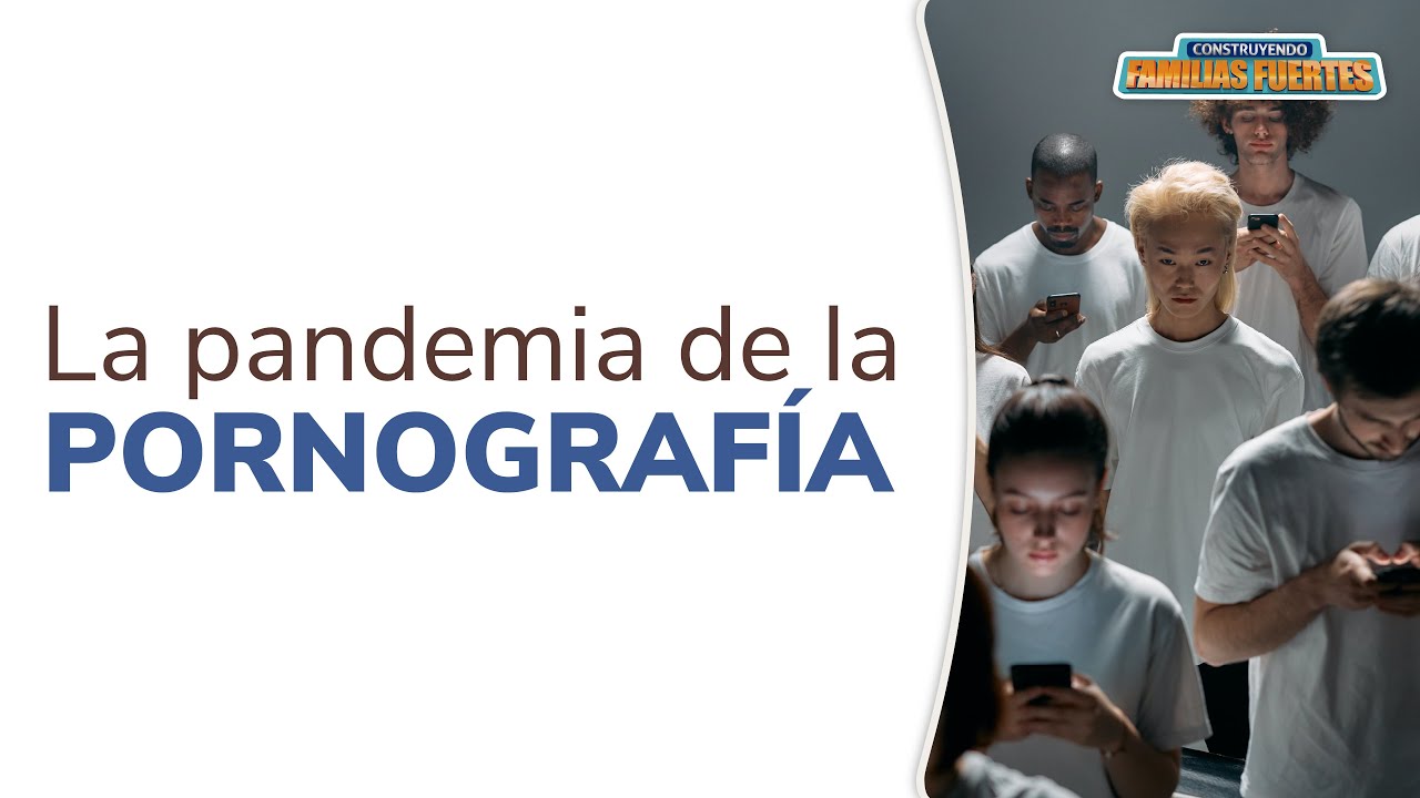 La pandemia de la PORNOGRAFÍA - 87｜Dr. Armando Duarte #ConstruyendoFamiliasFuertes