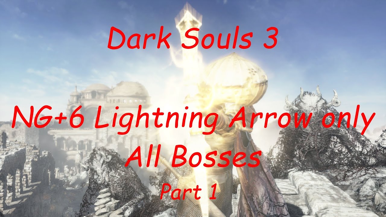 Dark Souls 3 - NG+6 Lightning Arrow Only - All Bosses - Part 1