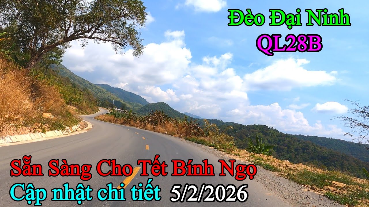 Cập Nhật Chi Tiết QL28B ,Qua Đèo Đại Ninh.Đã Sẵn Sàng Phục Vụ Tết Bính Ngọ .