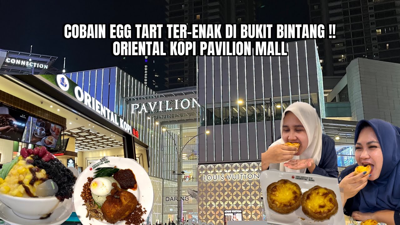 ORIENTAL KOPI PAVILION MALL | EGG TART TERBAIK DI BUKIT BINTANG ?? 🤔