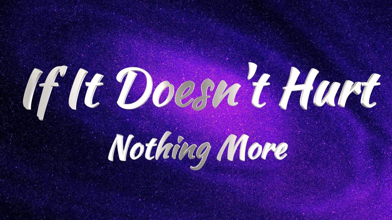 Nothing More - If It Doesn't Hurt (Lyrics)