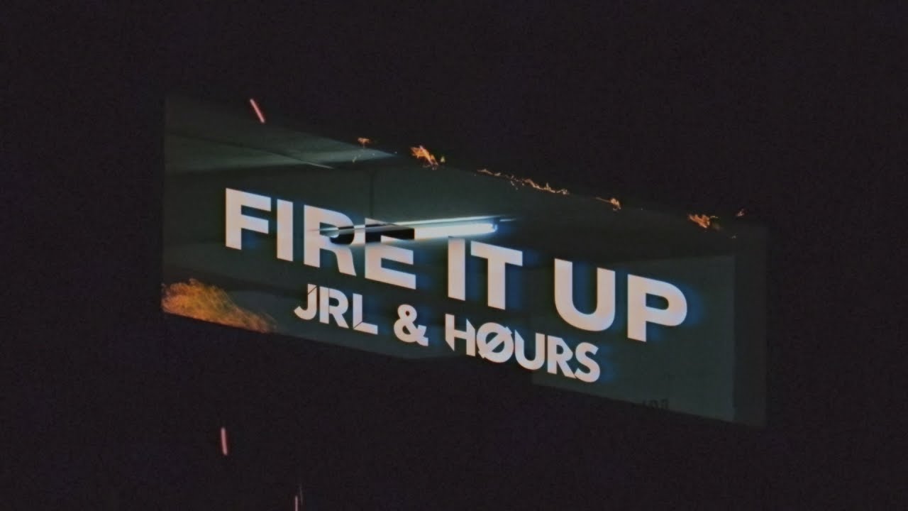 JRL & HOURS - Fire It Up (Lyrics) ft. Alex Holmes