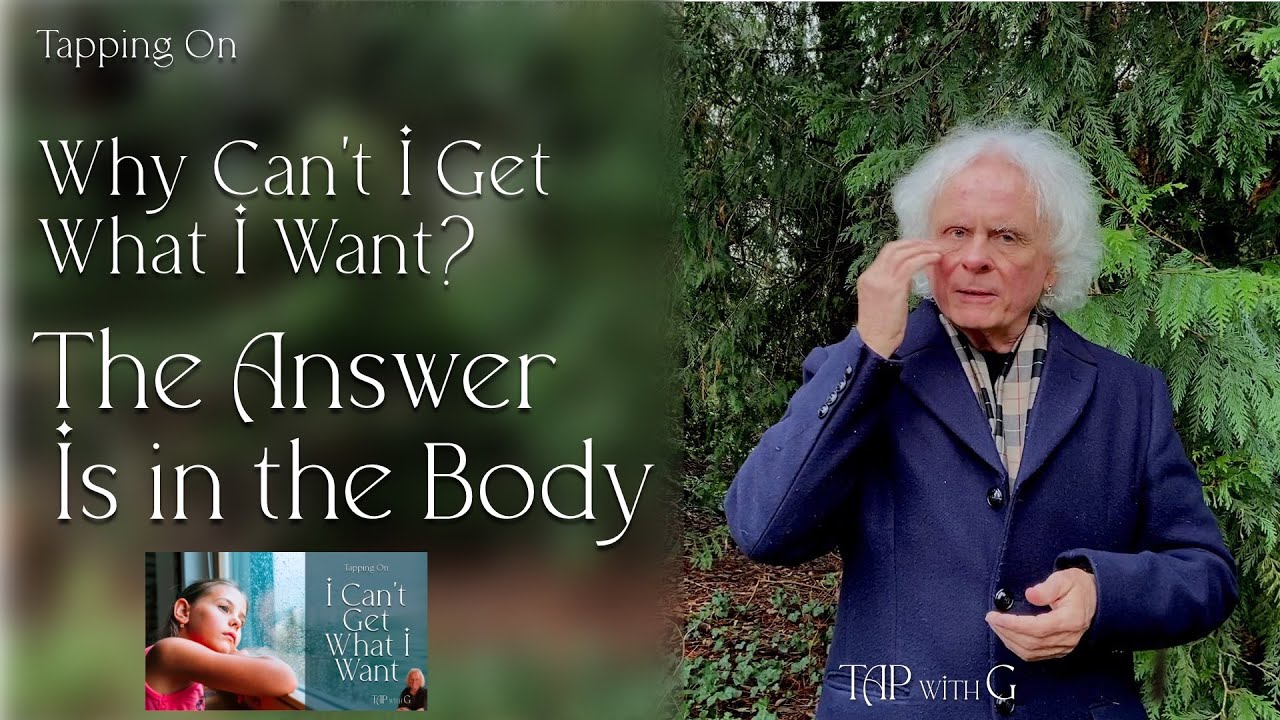 Tapping On Why Can't I Get What I Want - The Answer Is in the Body