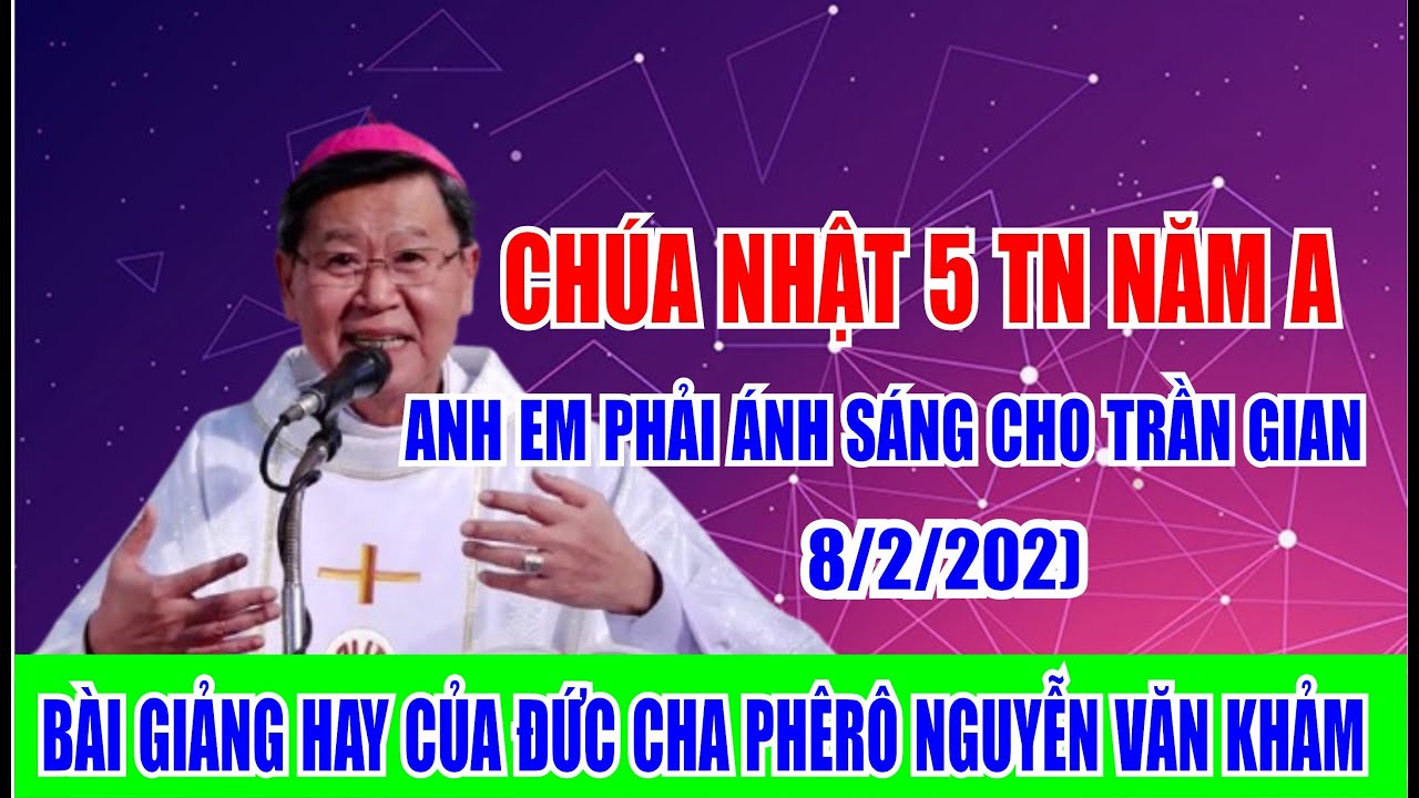 CHÚA NHÂT 5 TN NĂM A. ANH EM PHẢI ÁNH SÁNG CHO TRẦN GIAN. (8-2-2026) ĐỨC CHA PHÊ RÔ NGUYỄN VĂN KHẢM