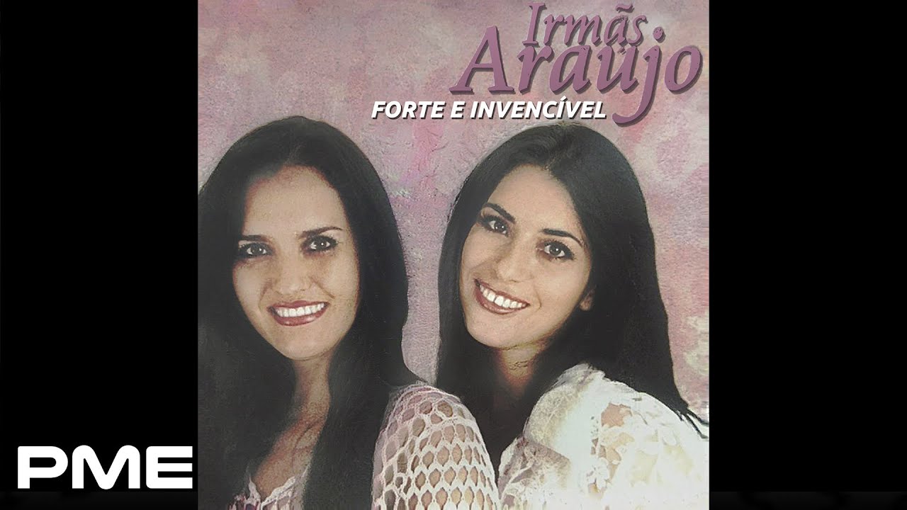 Irmãs Araujo - Forte e invencível (CD COMPLETO)