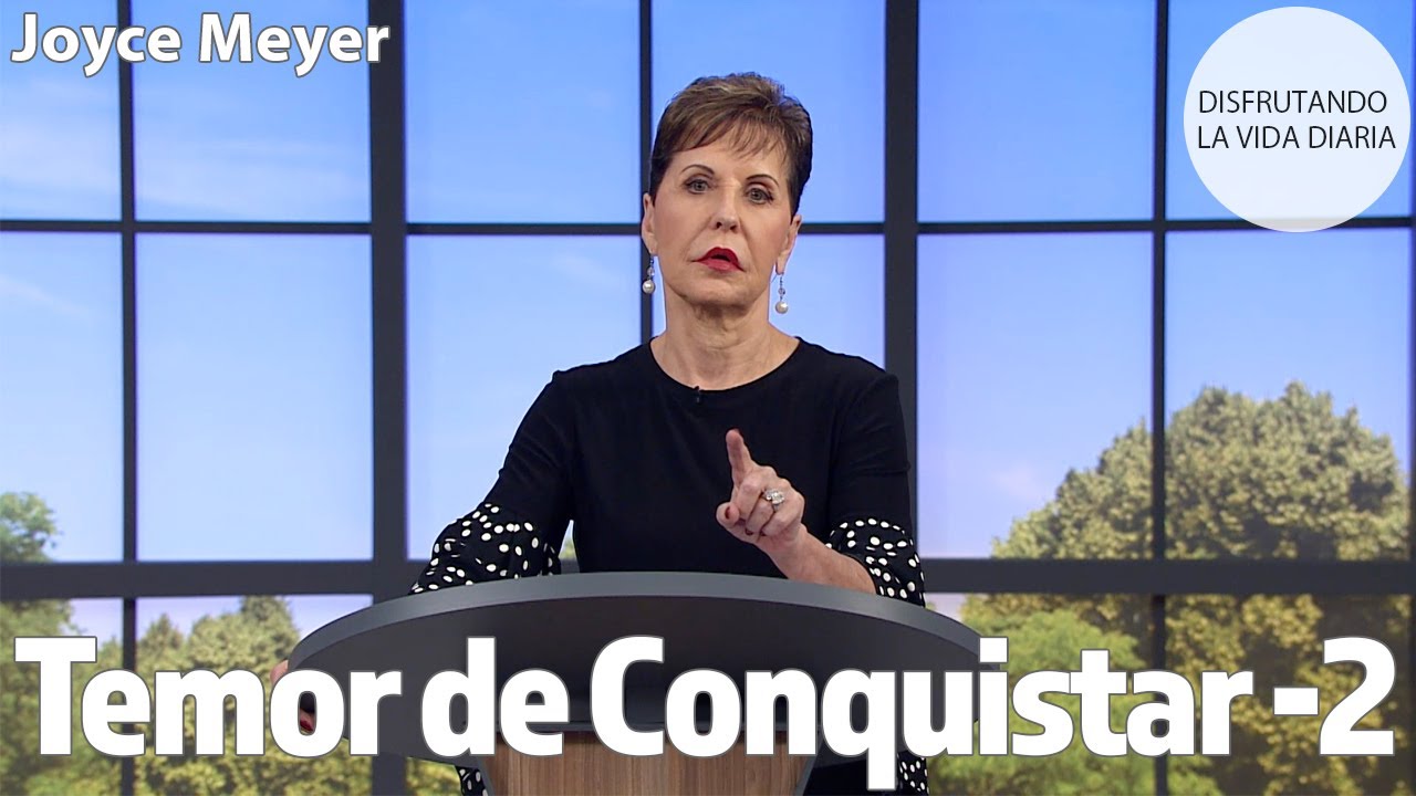 Temor de Conquistar -2 | Joyce Meyer