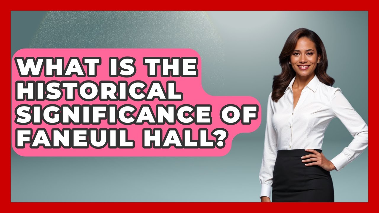 What Is the Historical Significance of Faneuil Hall? | Everything About Boston