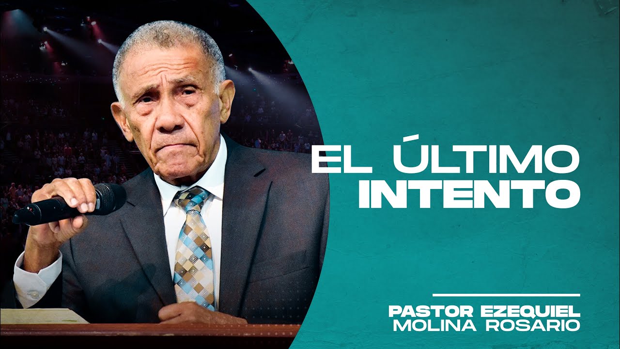 El ultimo intento | Pastor Ezequiel Molina Rosario | Predicas Cristianas