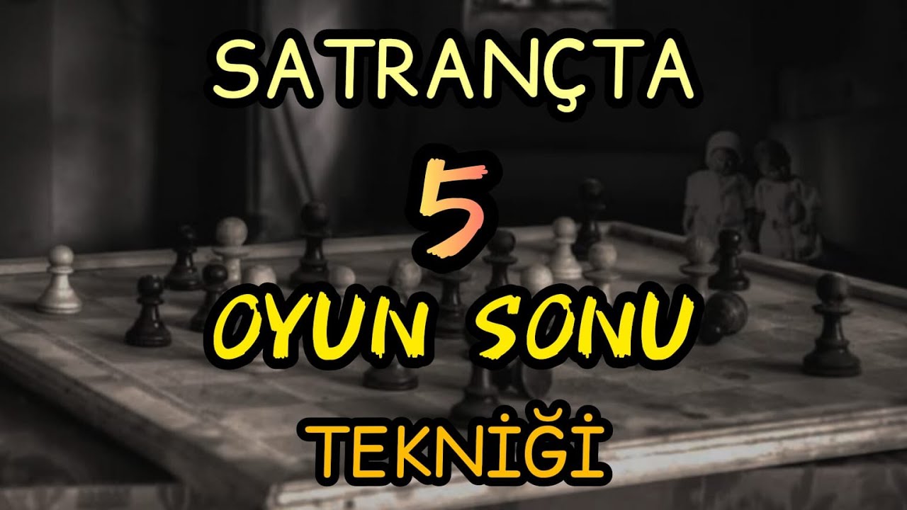 SATRAN&Ccedil;TA KAZANDIRAN 5 OYUN SONU TEKNİĞİ !!!