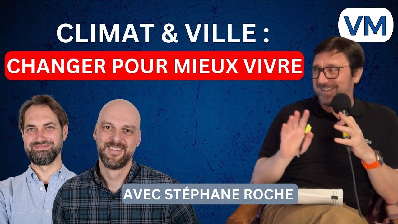 Climat : pourquoi les villes comptent vraiment | Entre Ville et Monde &ndash; Avec St&eacute;phane Roche, Pt 1/2