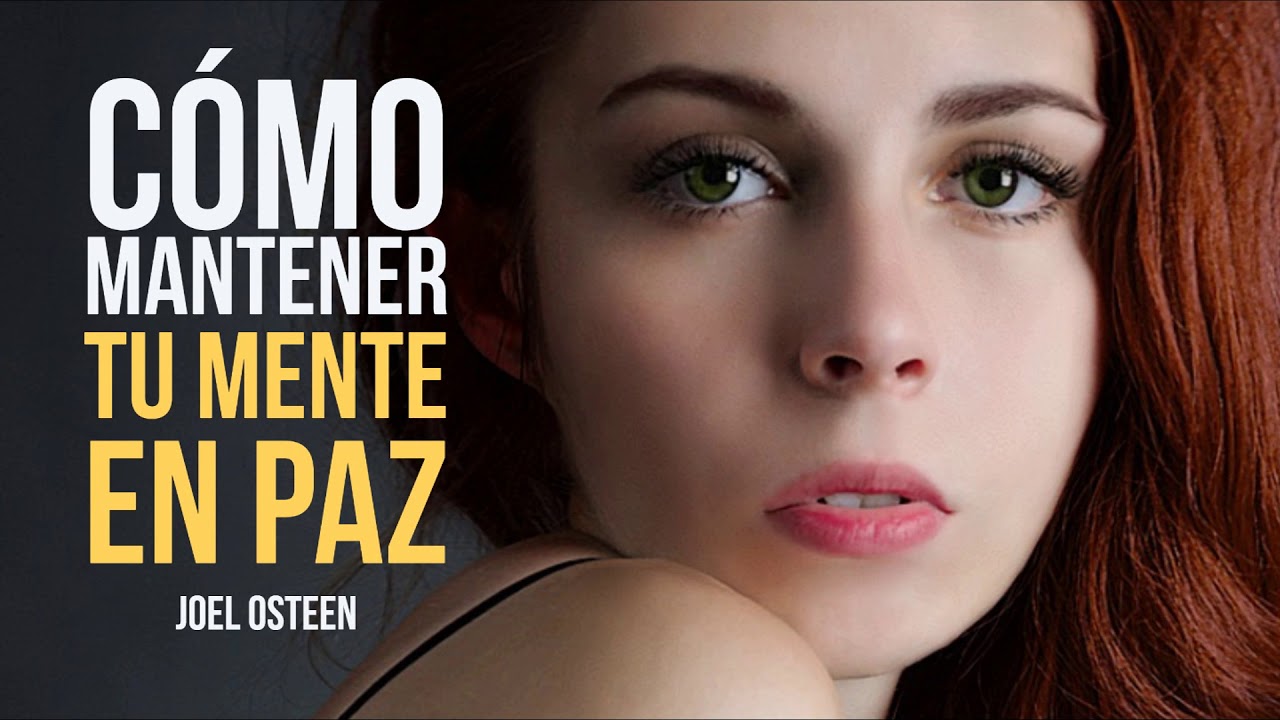 Cómo Mantener tu Mente en Paz - Por Joel Osteen