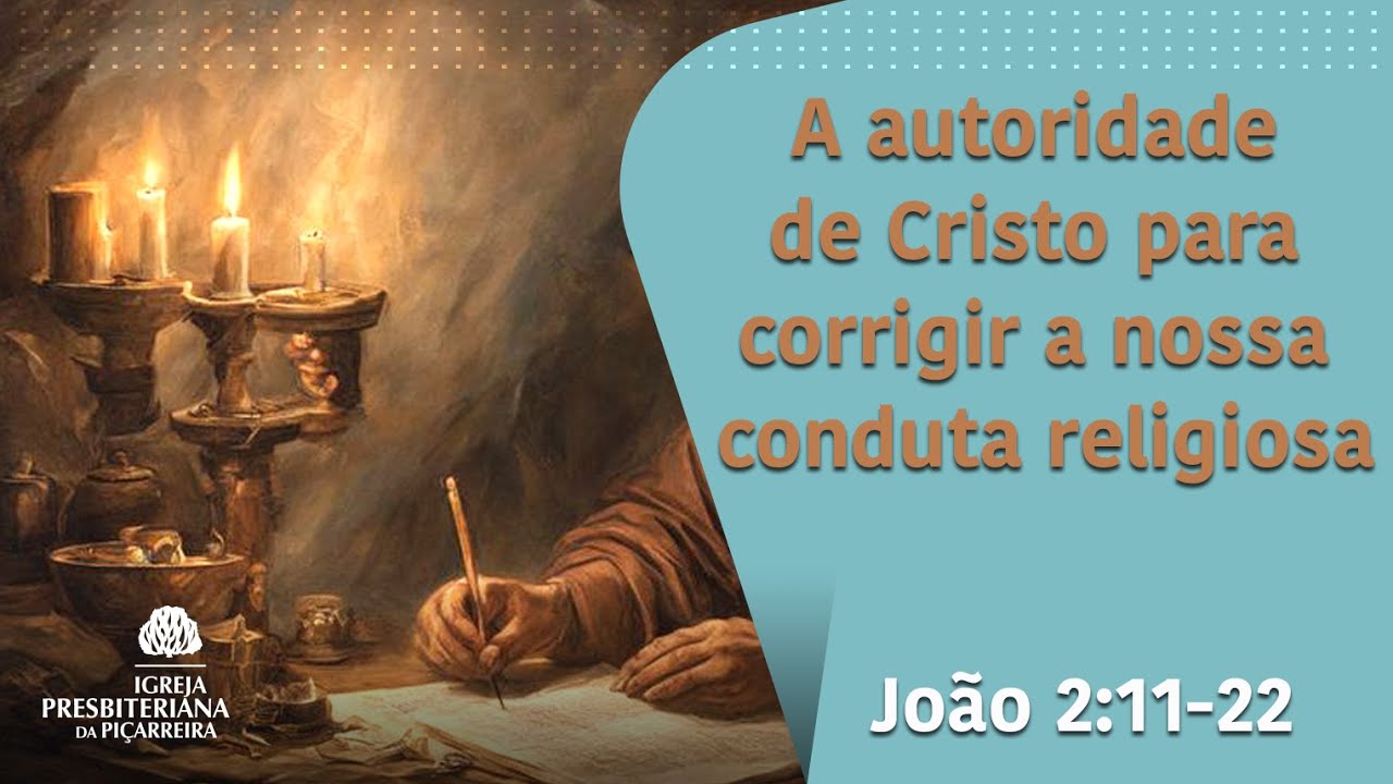 João 2: 11 - 22 A autoridade de Cristo para corrigir a nossa conduta religiosa