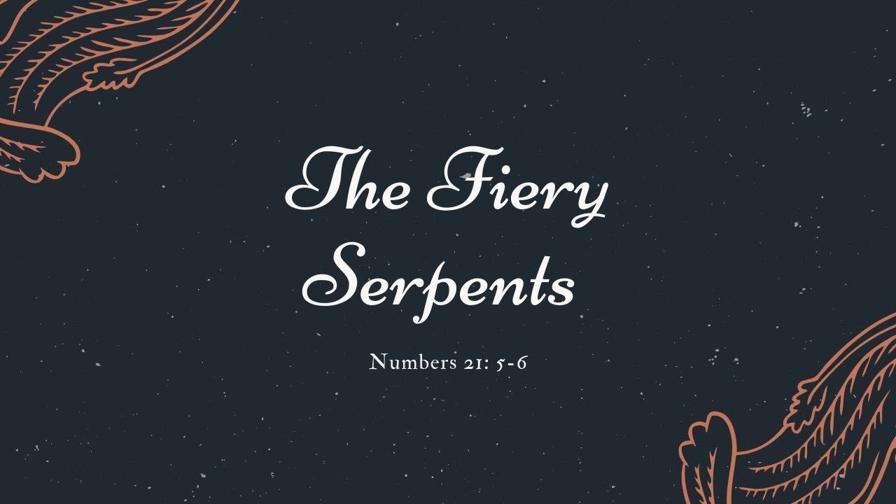 The Fiery Serpents: Numbers 21:5-6