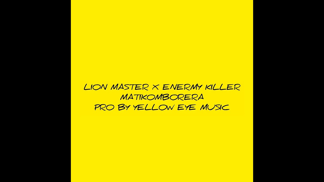 ENERMY KILLER X LION MASTER_MATIKOMBORERA PRO BY YELLOW EYE MUSIC0779696115-0773460616  now out2026