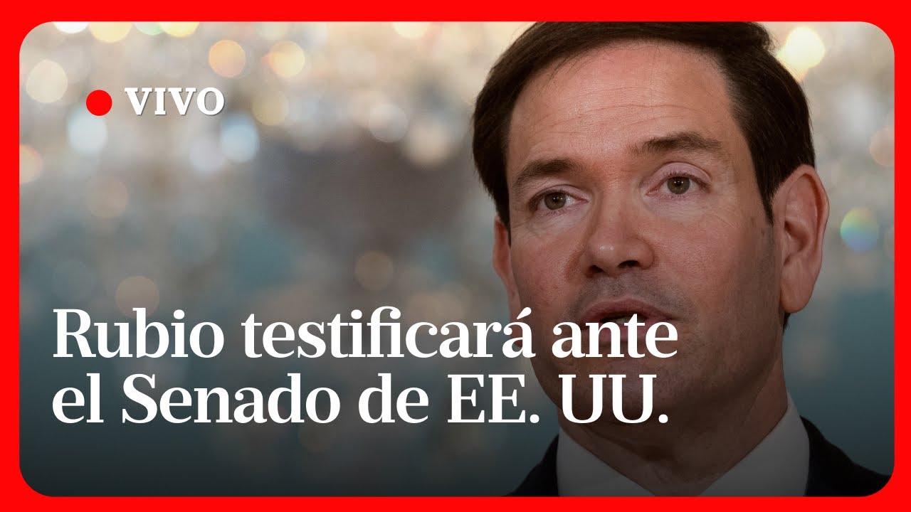 EN VIVO | Rubio testificará ante el Senado de EE. UU. sobre política de Trump hacia Venezuela