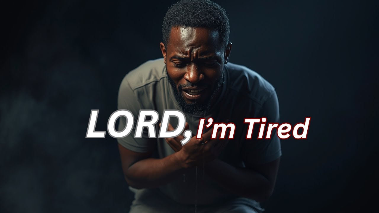 LORD, I’m Tired A Powerful Prayer for the Weary, Broken & Overwhelmed