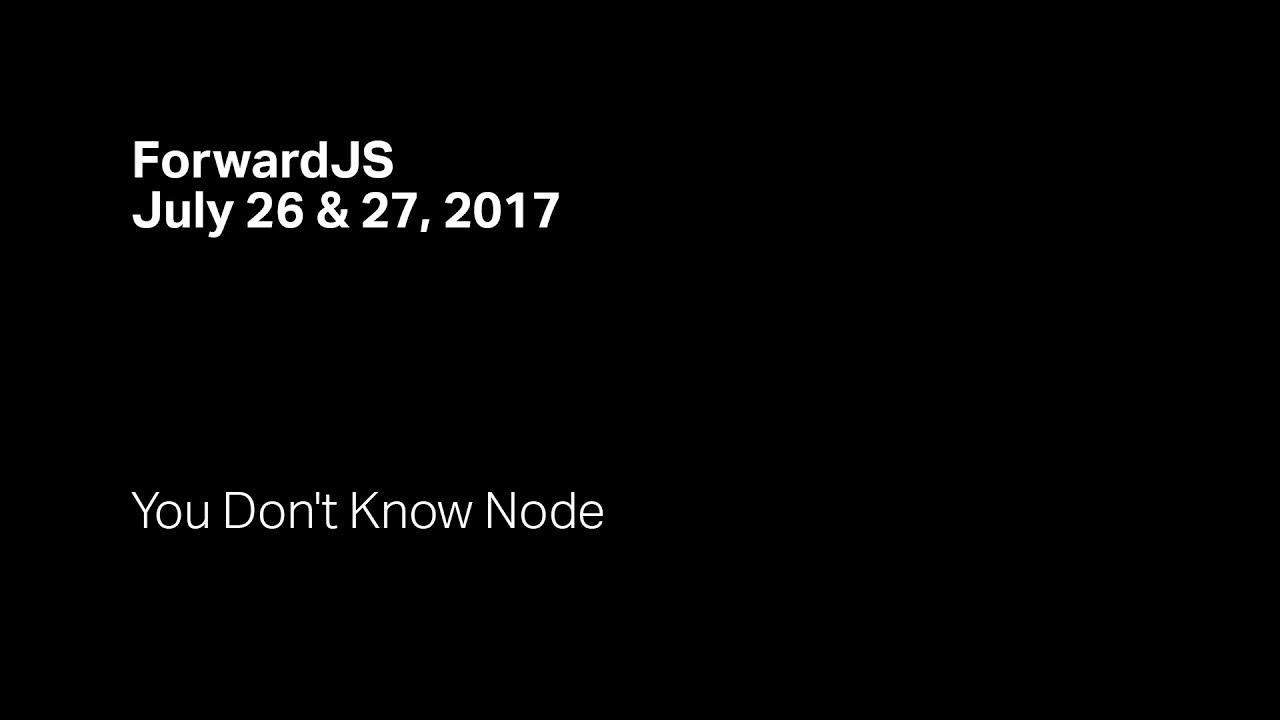 You Don't Know Node - ForwardJS San Francisco