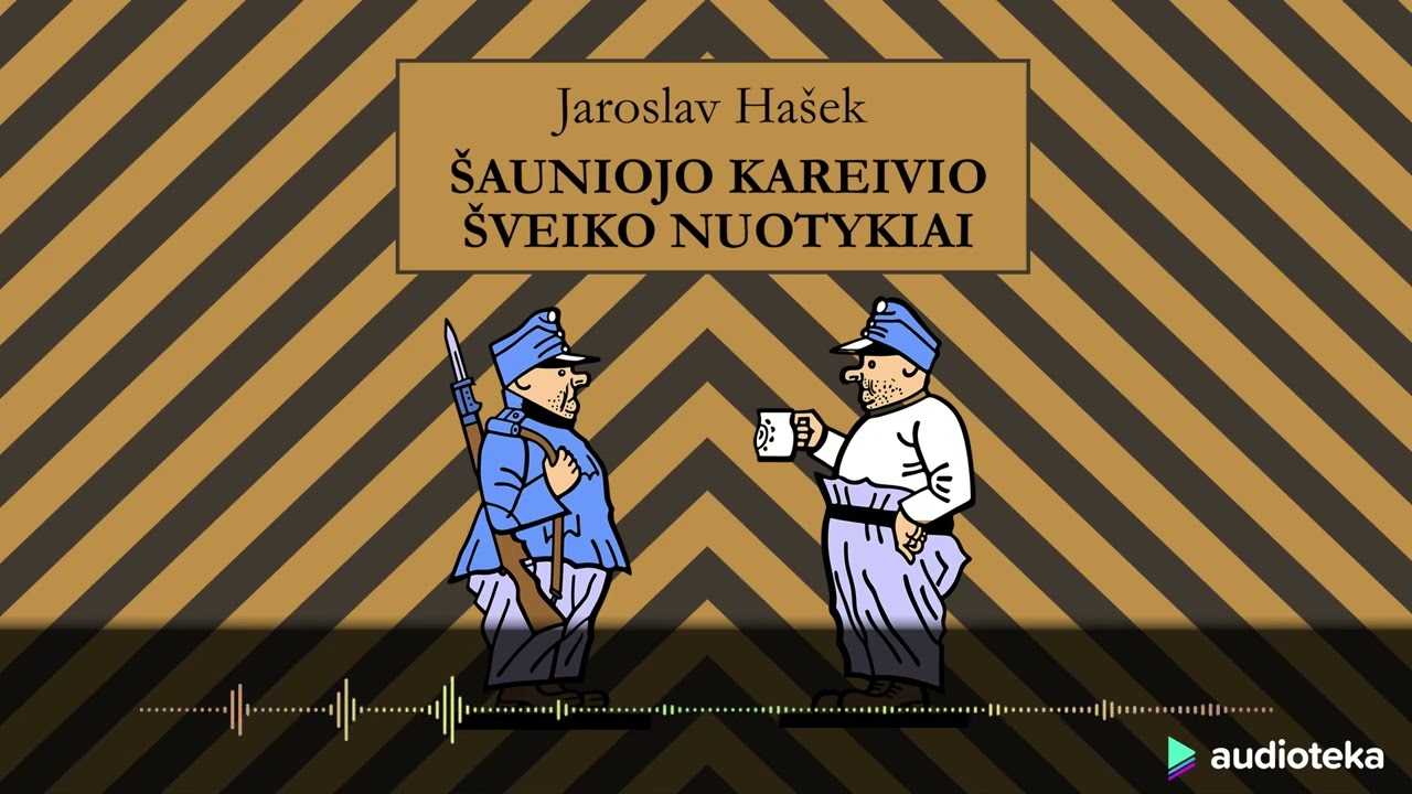ŠAUNIOJO KAREIVIO ŠVEIKO NUOTYKIAI. Jaroslav Hašek audioknyga | Audioteka.lt