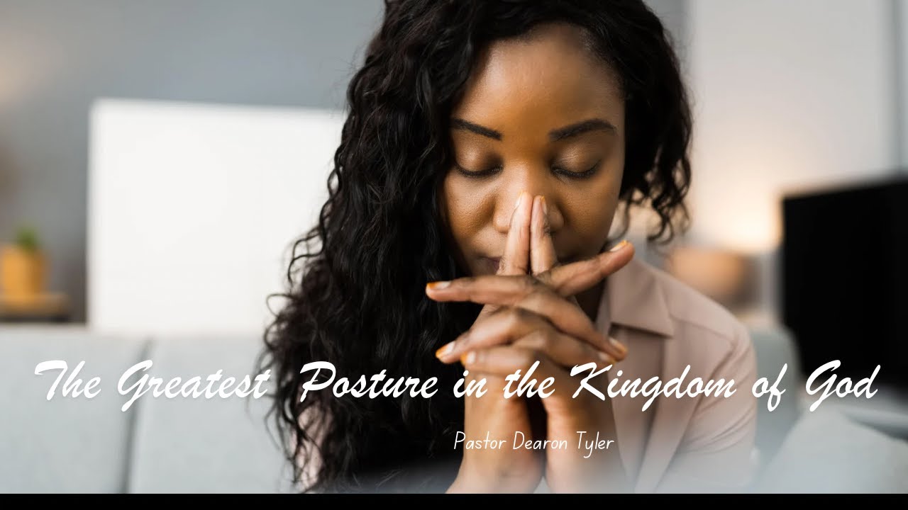 The Greatest Posture in the Kingdom of God- Part 2