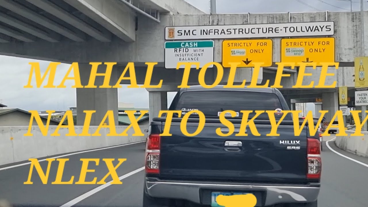 MAHAL TOLL FEES NAIAX TO SKYWAY STAGE 3  TO NLEX BALINTAWAK