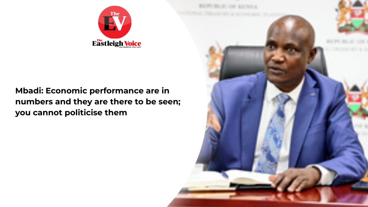 Mbadi: Economic performance are in numbers and they are there to be seen; you cannot politicise them