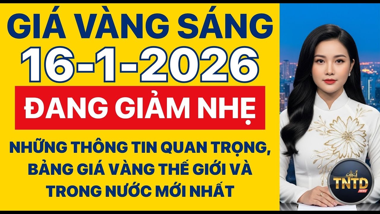 Giá vàng hôm nay | Sáng Ngày 16/1/2026 | GIá vàng thế giới, trong nước, giá bạc, ngoại tệ, Bitcoin.