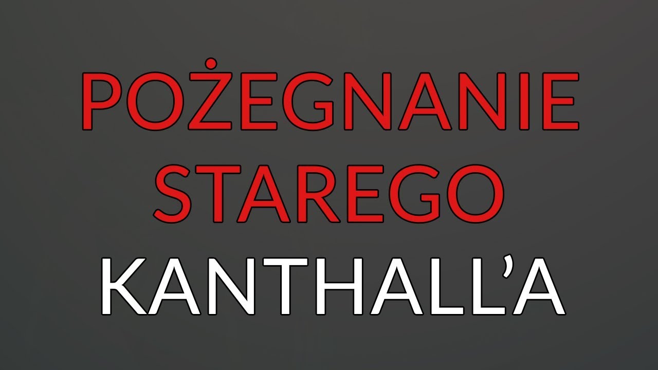 Pożegnanie starego kanthall'a