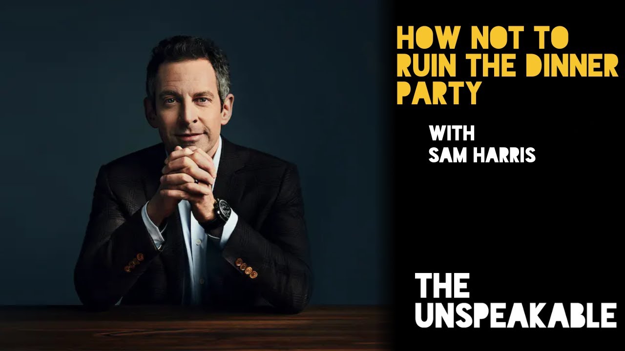 #48 Sam Harris On How Not To Ruin The Dinner Party