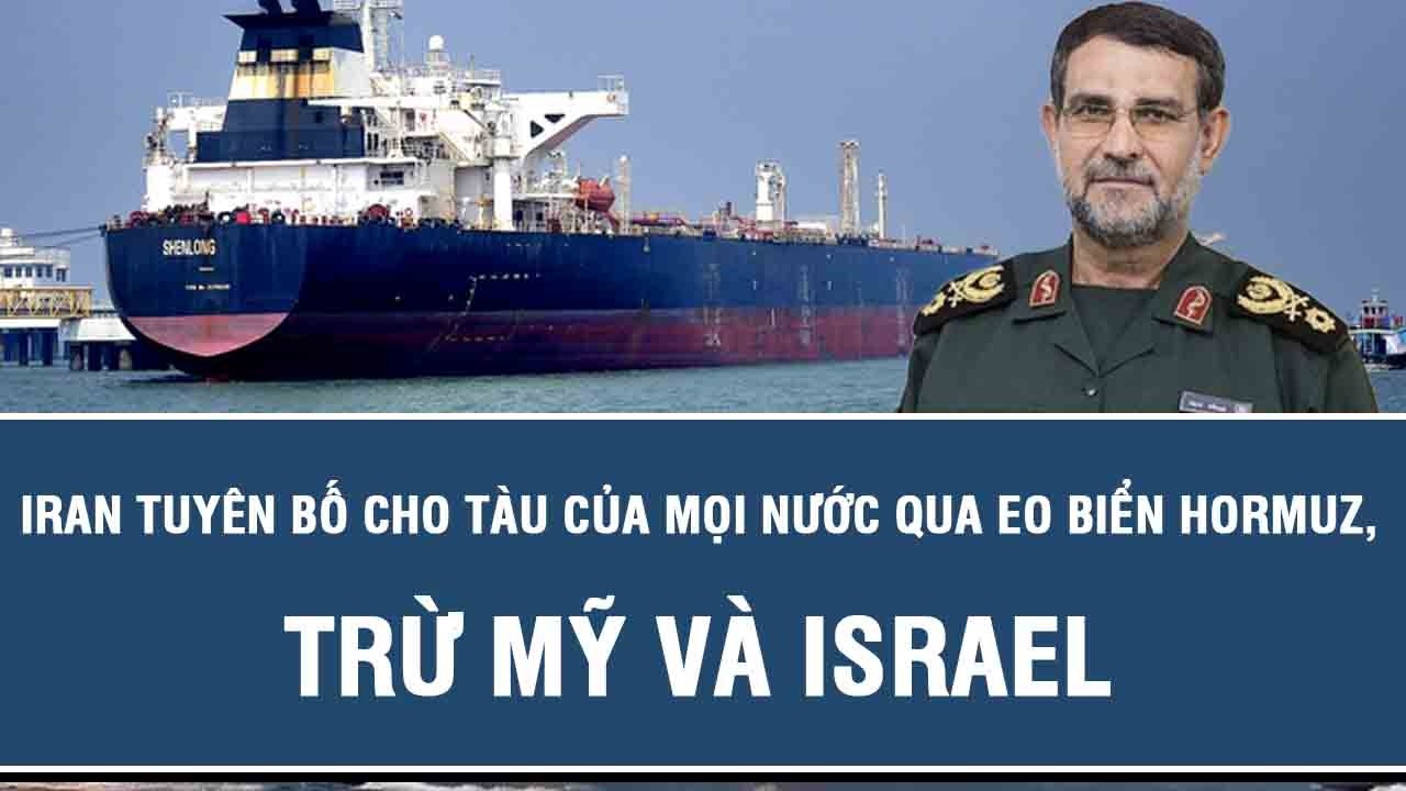 Iran tuyên bố cho tàu của mọi nước qua eo biển Hormuz, trừ Mỹ và Israel