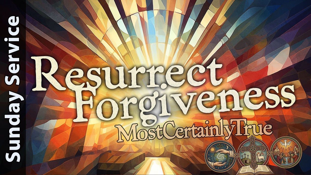 2/15/26 - Resurrect Forgiveness,  Most Certainly True