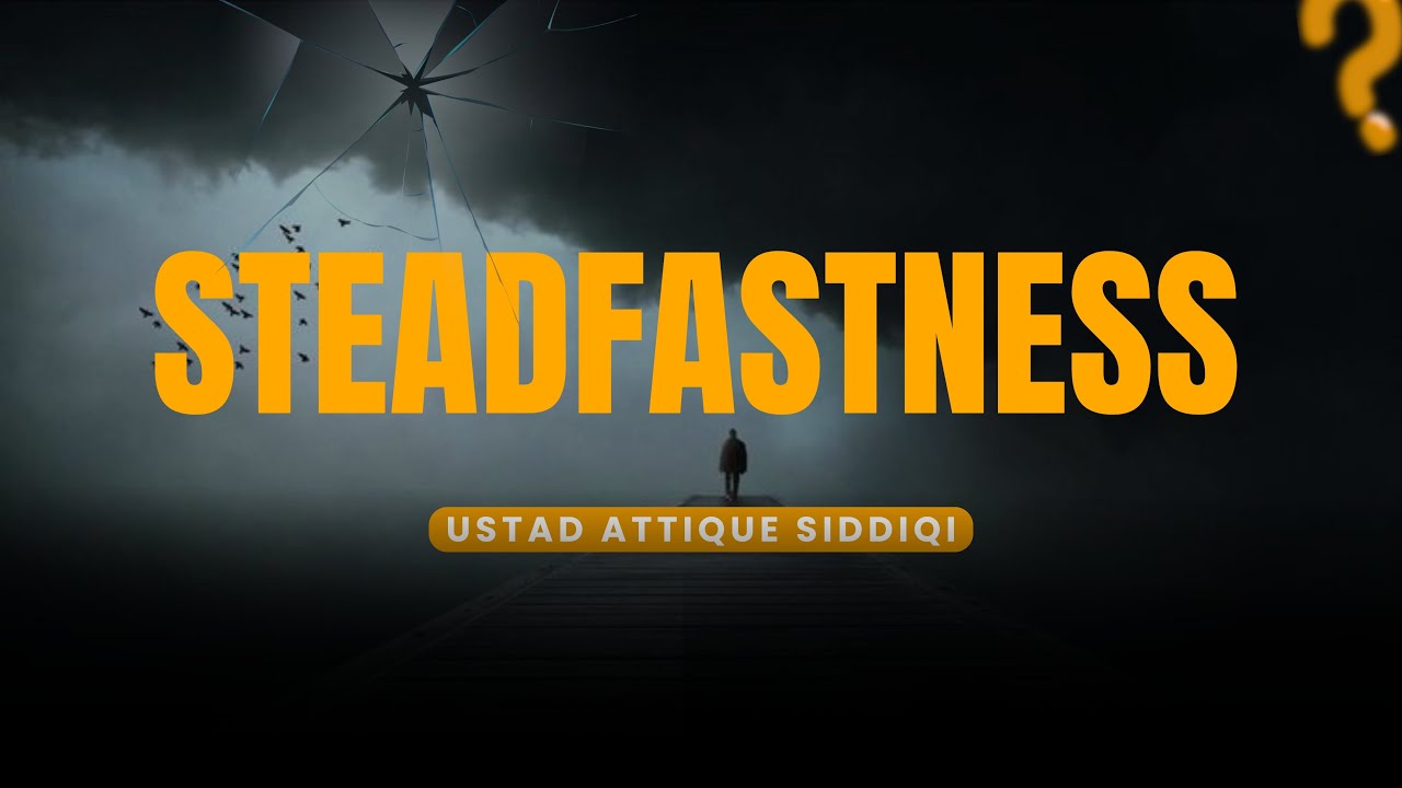 Steadfastness | Full Lecture | Ustad Attique Siddiqi #hilmtv #islamicknowledge #steadfastness