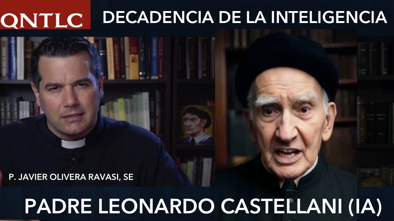 CONVERSANDO con el Padre LEONARDO CASTELLANI y la IA: la decadencia de la inteligencia