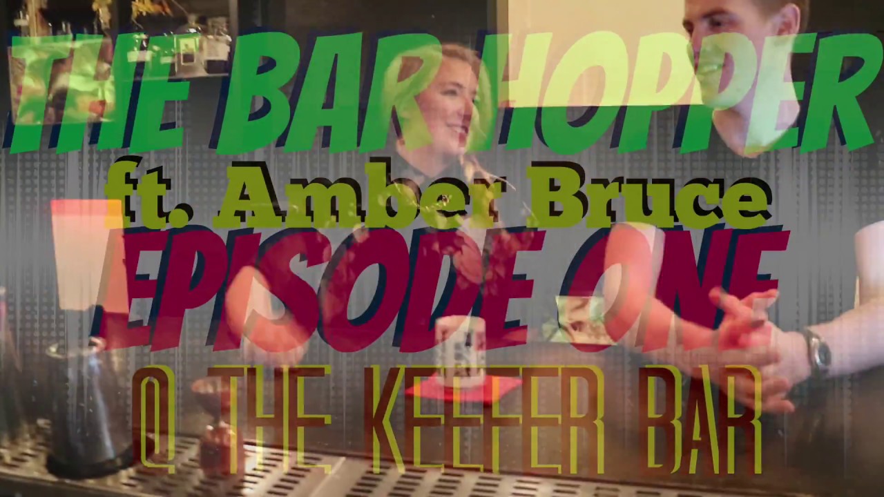 The Bar Hopper Episode 1: Amber Bruce @ The Keefer Bar!
