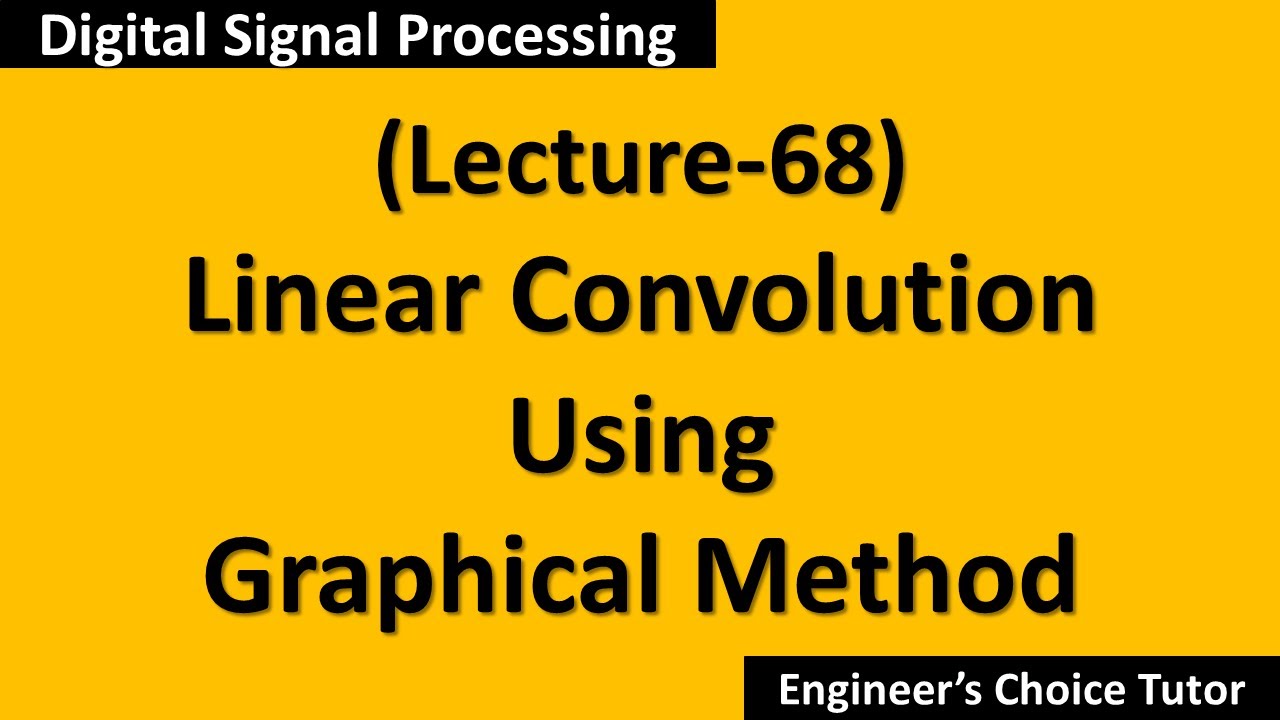 Linear Convolution Using Graphical Method(DSP Lecture-68)