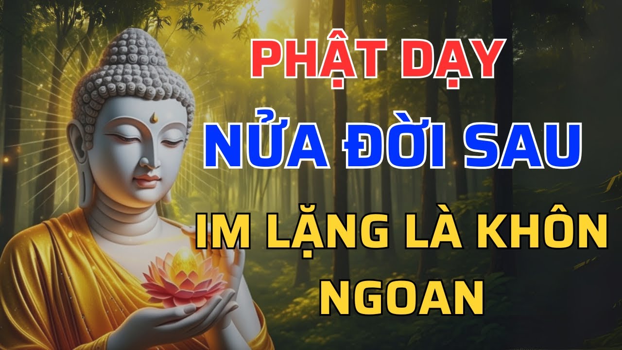 Phật Dạy: Nửa Đời Sau, Biết Im Lặng Đúng Lúc Thì Đời Tự Khắc An Yên | Tâm An audio