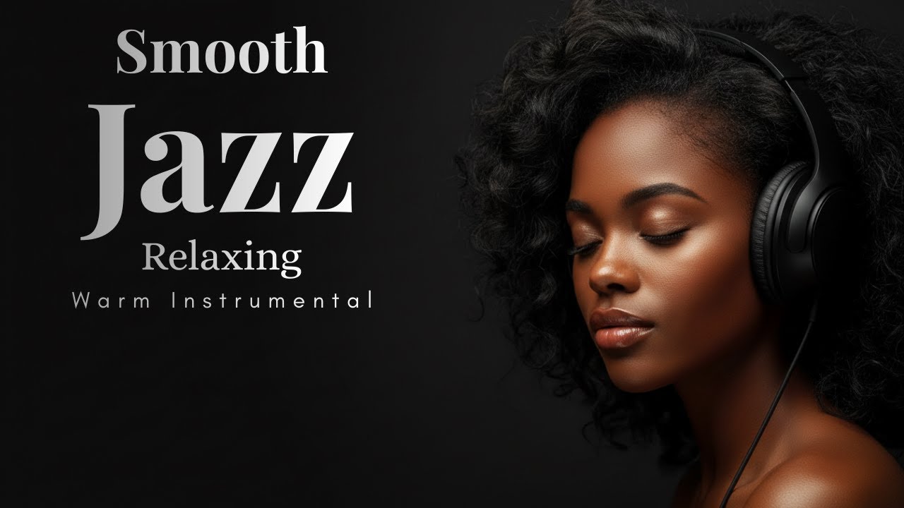 Smooth Jazz Deep Listening – Relaxing Warm Instrumentals