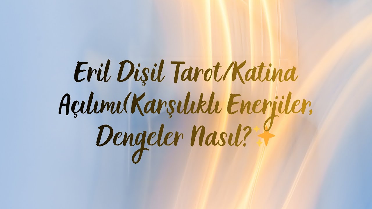 Eril Dişil Tarot/Katina(Karşılıklı Duygular, Düşünceler, Dengeler Nasıl?)✨