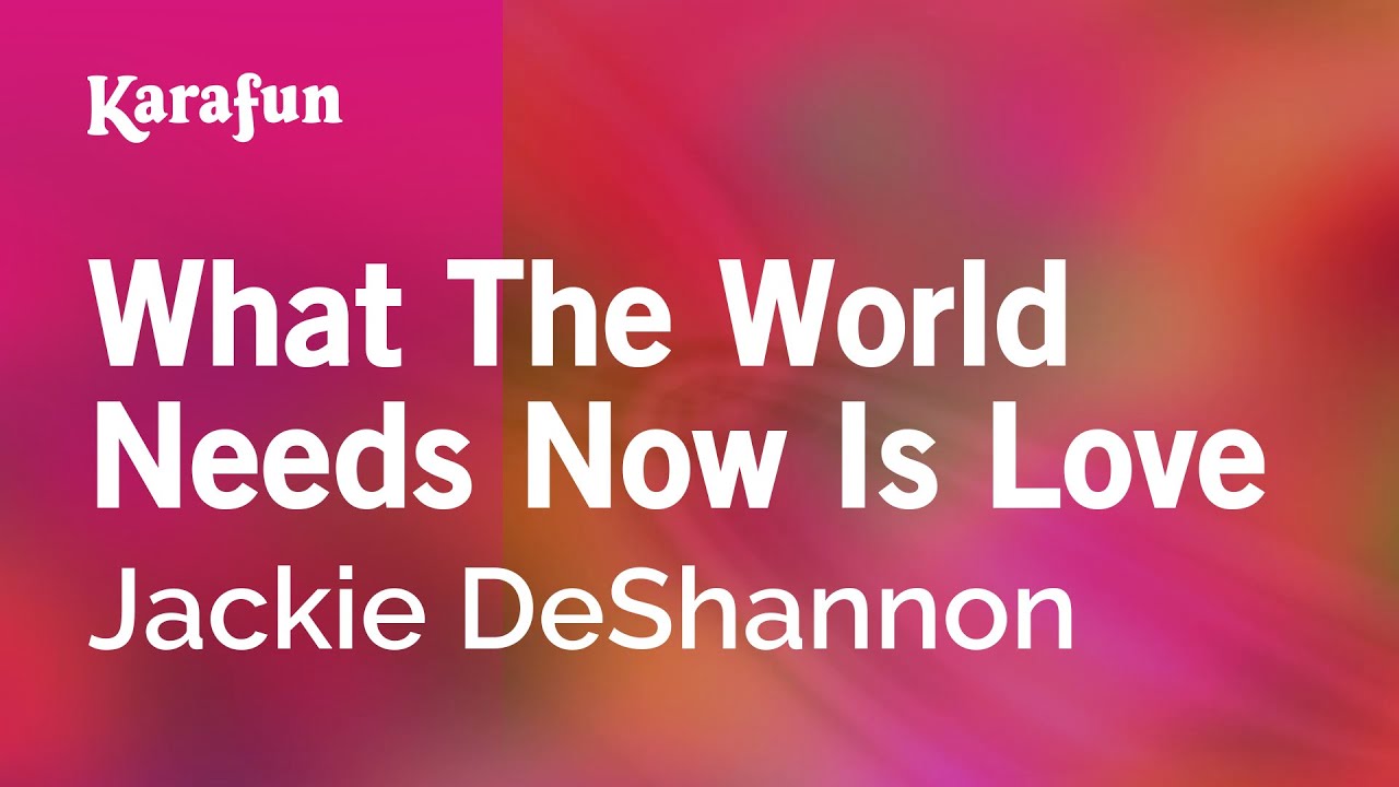 What the World Needs Now Is Love - Jackie DeShannon | Karaoke Version | KaraFun