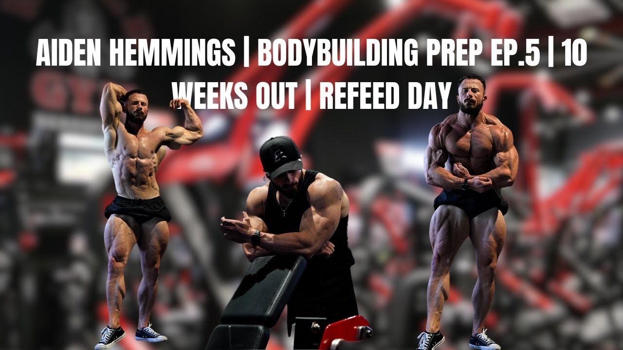 AIDEN HEMMINGS | BODYBUILDING PREP EP.5 | 10 WEEKS OUT | REFEED DAY