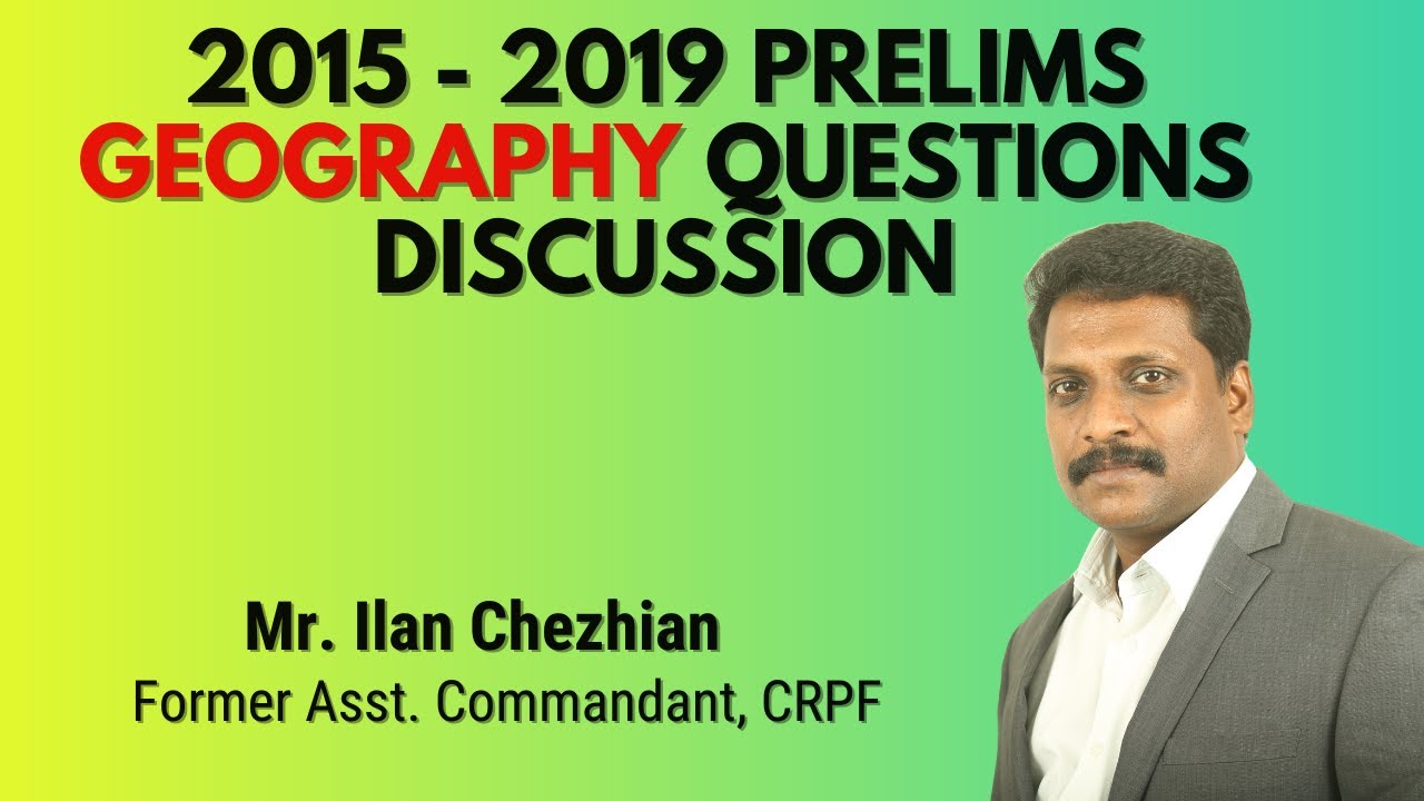 2015 - 2019 Prelims Geography Questions Discussion | Mr. Ilan Chezhian