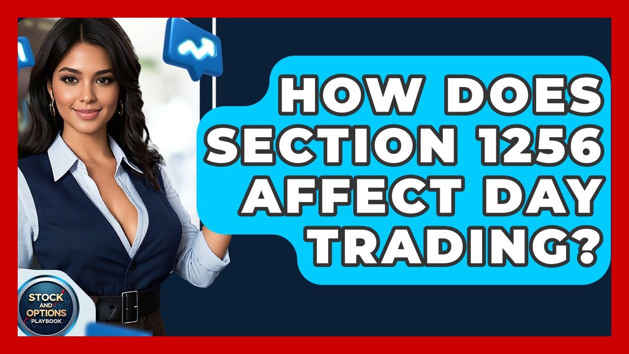 How Does Section 1256 Affect Day Trading? - Stock and Options Playbook