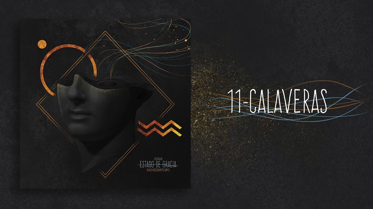 11 - CALAVERAS (ESTADO DE GRACIA//Ossian & Nachodowntempo)