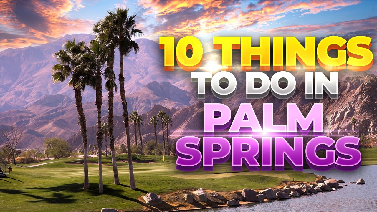 Top 10 Things To Do In Palm Springs [California Adventures]