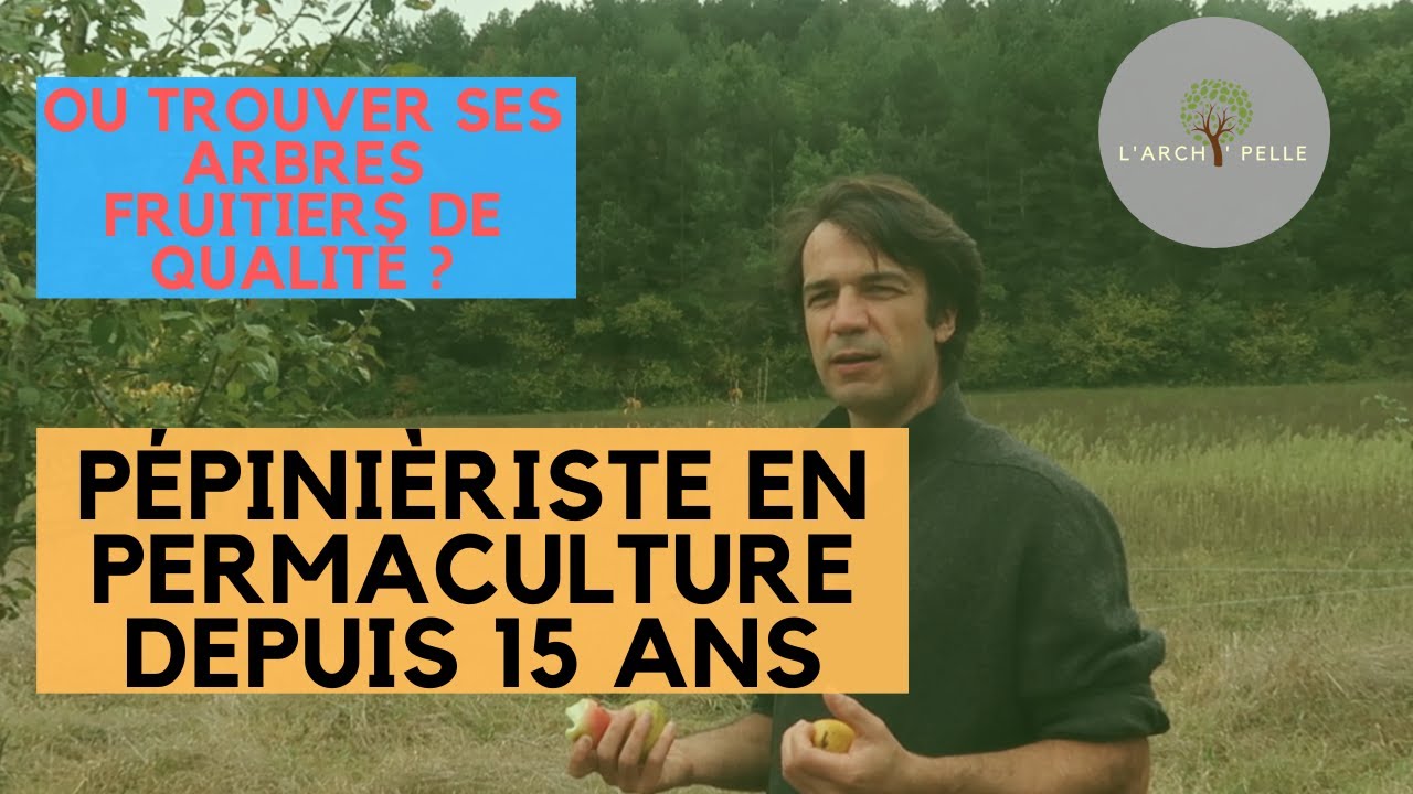 Pépiniériste en permaculture depuis 15 ans