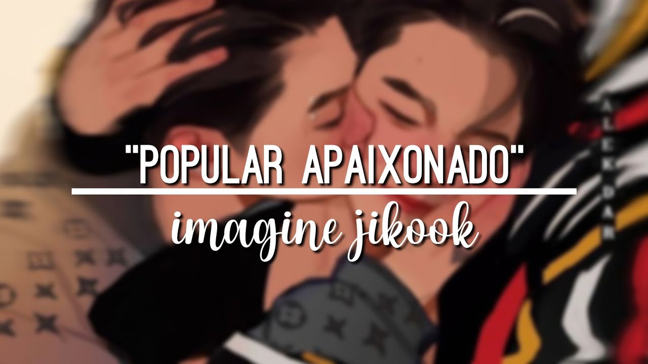 [imagine Jikook] - Popular apaixonado (01/02) Leiam a descrição