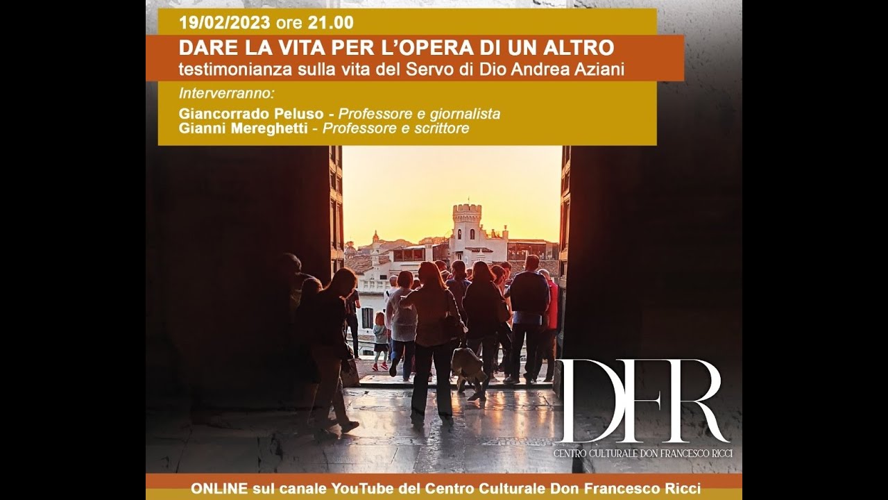 Dare la vita per l'opera di un Altro - testimonianza sulla vita del Servo di Dio Andrea Aziani