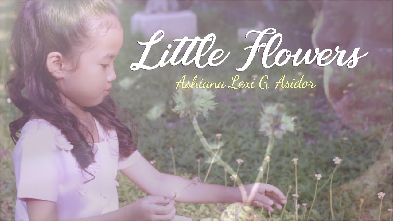 Little Flowers - Ashia Lexi Asidor - With Lyrics