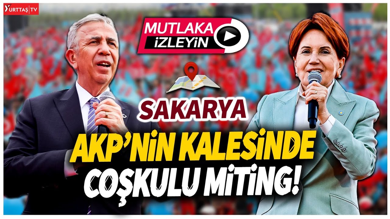 Meral Akşener ve Mansur Yavaş Sakarya'da miting yapıyor