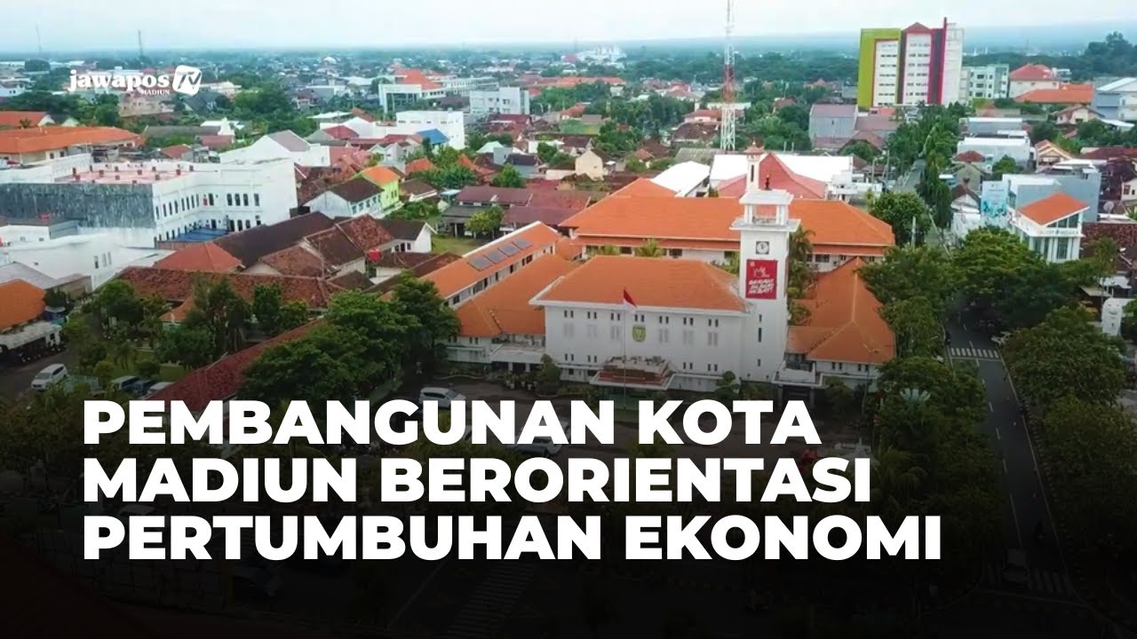 KOTA MADIUN - Pembangunan Kota Madiun Berorientasi Pertumbuhan Ekonomi